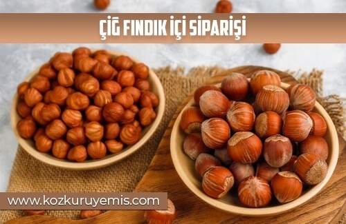 Çiğ Fındık İçi Siparişi