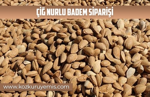 Çiğ Nurlu Badem Siparişi