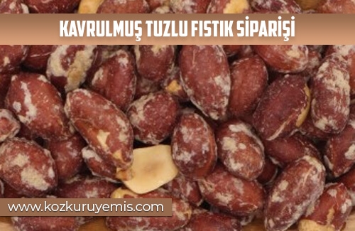 Kavrulmuş Tuzlu Fıstık Siparişi