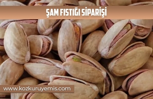 Şam Fıstığı Siparişi